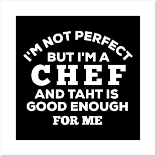 I'm Not Perfect But I'm A Chef And That Is Good Enough For Me Posters and Art